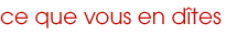 Ce que vous en dites